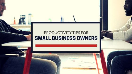 Productivity tips for small business owners