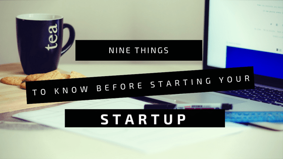  Nine things to know before starting your startup