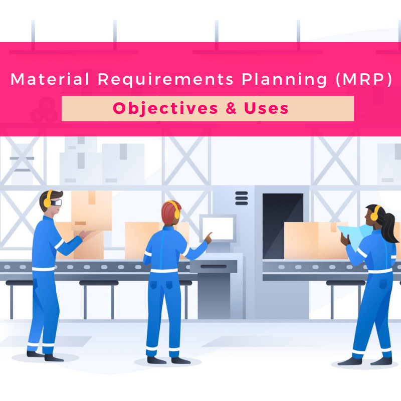 Material Requirements Planning (MRP) and its Objectives