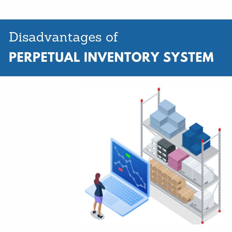 Disadvantages of Perpetual Inventory System